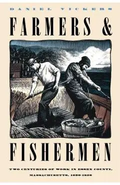 Farmers and Fishermen: Two Centuries of Work in Essex County, Massachusetts, 1630-1850 - Daniel Vickers