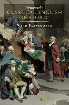 Farnsworth's Classical English Rhetoric, Paperback/Ward Farnsworth