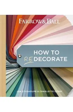 Farrow & Ball How to Redecorate: Transform Your Home with Paint & Paper - Joa Studholme