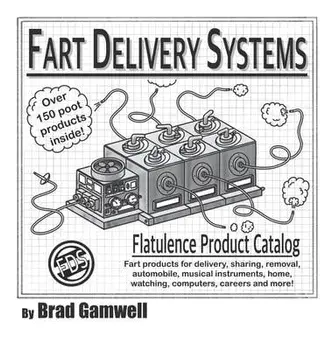 Fart Delivery Systems Flatulence Product Catalog, Hardcover/Brad Gamwell