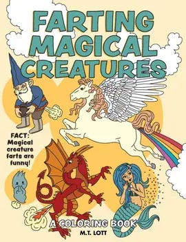 Farting Magical Creatures: A Coloring Book, Paperback/M. T. Lott