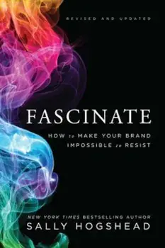 Fascinate: How to Make Your Brand Impossible to Resist, Hardcover/Sally Hogshead