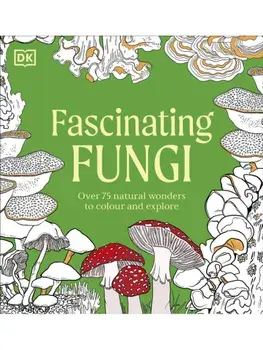 Fascinating Fungi Colouring Book. Over 75 Natural Wonders to Colour and Explore, Paperback/DK