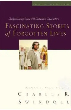 Fascinating Stories of Forgotten Lives - Charles R. Swindoll