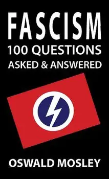 Fascism: 100 Questions Asked and Answered, Hardcover/Oswald Mosley