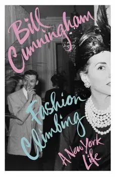 Fashion Climbing. A New York Life, Paperback/Bill Cunningham
