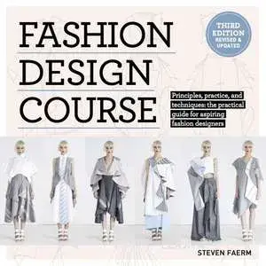 Fashion Design Course: Principles, Practice, and Techniques: The Practical Guide to Aspiring Fashion Designers, Paperback/Steven Faerm