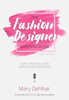 Fashion Designer Survival Guide. Start and Run Your Own Fashion Business, Paperback/Mary Gehlhar