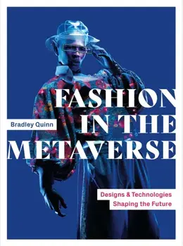Fashion in the Metaverse. Designs and Technologies Shaping the Future, Paperback/Bradley Quinn