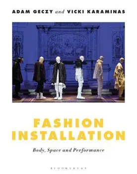 Fashion Installation: Body, Space, and Performance, Paperback/Adam Geczy