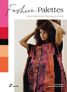 Fashion Palettes: Color Inspiration, Meaning and Mood, Paperback/Sophia Ahmad