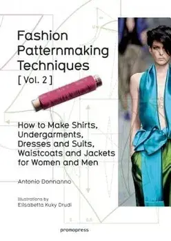 Fashion Patternmaking Techniques Vol. 2: Women/Men. How to Make Shirts, Undergarments, Dresses and Suits, Waistcoats, Men's Jackets, Paperback/Antonio Donnanno