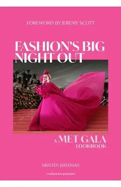 Fashion's Big Night Out: The Met Gala Look Book - Kristen Bateman