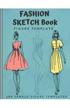 Fashion Sketch Book Figure Template: 480 Female Figure Templates to create your own clothing line 10 Croqui Styles in 20 Poses A Sketchbook for Artist - Mattew Bowligner