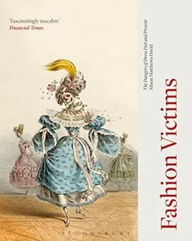 Fashion Victims: The Dangers of Dress Past and Present, Paperback/Alison Matthews David