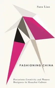 Fashioning China: Precarious Creativity and Women Designers in Shanzhai Culture, Paperback/Sara Liao