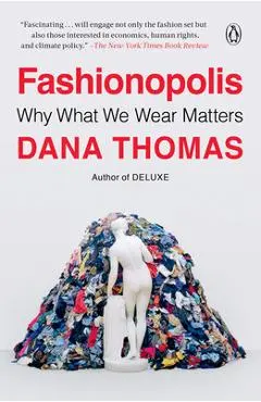 Fashionopolis: Why What We Wear Matters - Dana Thomas