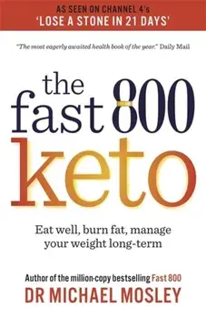 Fast 800 Keto. Eat well, burn fat, manage your weight long-term, Paperback/Dr Michael Mosley