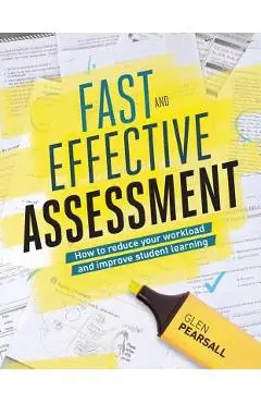 Fast and Effective Assessment: How to Reduce Your Workload and Improve Student Learning - Glen Pearsall