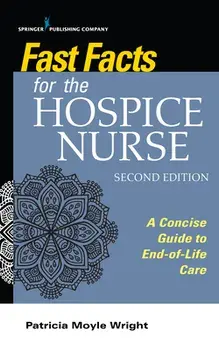 Fast Facts for the Hospice Nurse, Second Edition: A Concise Guide to End-Of-Life Care, Paperback/Patricia Moyle Wright
