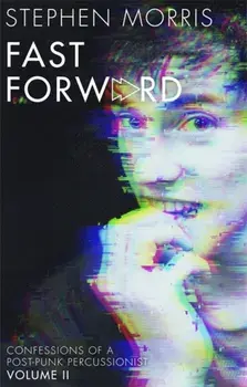 Fast Forward. Confessions of a Post-Punk Percussionist: Volume II, Paperback/Stephen Morris