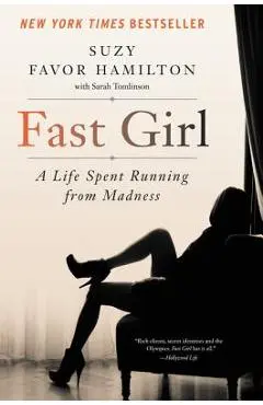 Fast Girl: A Life Spent Running from Madness - Suzy Favor Hamilton