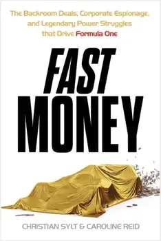 Fast Money. The Backroom Deals, Corporate Espionage, and Legendary Power Struggles that Drive Formula One, Paperback/Christian Sylt