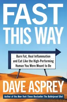 Fast This Way. Burn Fat, Heal Inflammation and Eat Like the High-Performing Human You Were Meant to be, Paperback/Dave Asprey