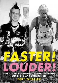 Faster! Louder!. HOW A PUNK ROCKER FROM YORKSHIRE BECAME BRITISH CHAMPION FELL RUNNER, Paperback/Boff Whalley