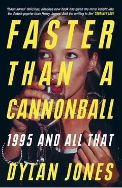 Faster Than a Cannonball: 1995 and All That - Dylan Jones