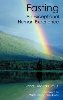 Fasting: An Exceptional Human Experience, Hardcover/Randi Fredricks Ph. D.
