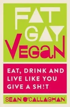 Fat Gay Vegan, Paperback/Sean O'Callaghan