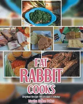 Fat Rabbit Cooks: Original Recipe Mississippi Cooking, Paperback/Martha Hellon Pullen