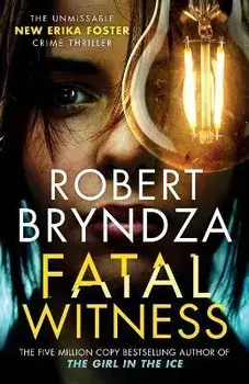 Fatal Witness: The unmissable new Erika Foster crime thriller!, Paperback/Robert Bryndza