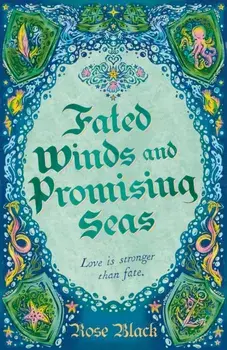 Fated Winds and Promising Seas. A tender-hearted tale of forging fates, fantastic creatures, and found family, Hardback/Rose Black