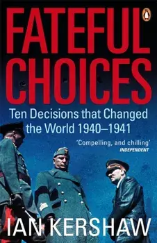 Fateful Choices. Ten Decisions that Changed the World, 1940-1941, Paperback/Ian Kershaw