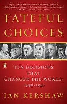 Fateful Choices: Ten Decisions That Changed the World, 1940-1941, Paperback/Ian Kershaw
