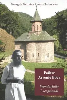 Father Arsenie Boca, wonderfully exceptional, Paperback/Georgeta Germina Punga-Herbreteau