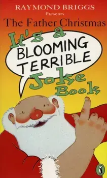Father Christmas it's a Bloomin' Terrible Joke Book, Paperback/Raymond Briggs
