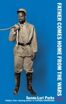 Father Comes Home from the Wars (Parts 1, 2 & 3), Paperback/Suzan-Lori Parks
