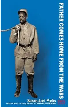 Father Comes Home from the Wars (Parts 1, 2 & 3) - Suzan-lori Parks