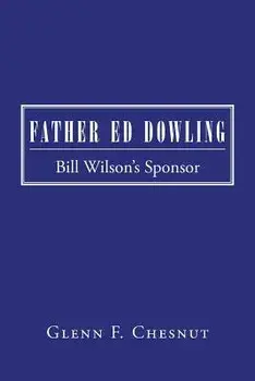 Father Ed Dowling: Bill Wilson's Sponsor, Paperback/Glenn F. Chesnut