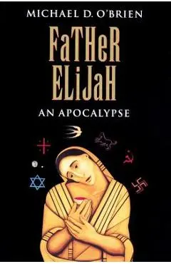 Father Elijah: An Apocalypse - Michael O'brien