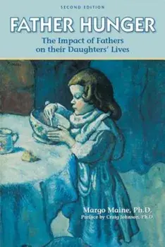 Father Hunger: Fathers, Daughters, and the Pursuit of Thinness, Paperback/Margo Maine Ph. D.