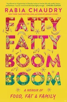 Fatty Fatty Boom Boom. A Memoir of Food, Fat, and Family, Hardback/Rabia Chaudry