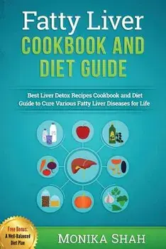 Fatty Liver Cookbook & Diet Guide: 85 Most Powerful Recipes to Avert Fatty Liver & Lose Weight Fast, Paperback/Monika Shah