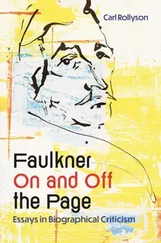 Faulkner on and Off the Page. Essays in Biographical Criticism, Paperback/Carl Rollyson