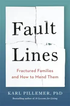 Fault Lines. Fractured Families and How to Mend Them, Paperback/Dr Karl Pillemer