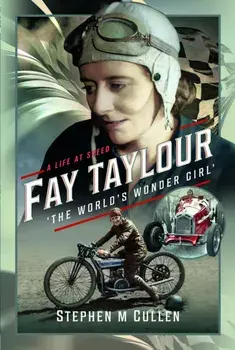 Fay Taylour, 'The World's Wonder Girl'. A Life at Speed, Hardback/Stephen M Cullen