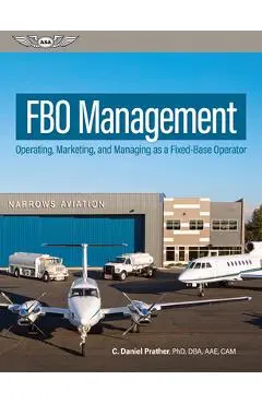 Fbo Management: Operating, Marketing, and Managing as a Fixed-Base Operator - C. Daniel Prather